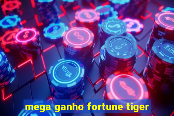 mega ganho fortune tiger